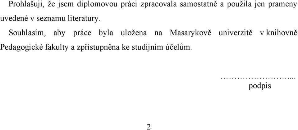 Souhlasím, aby práce byla uložena na Masarykově univerzitě v