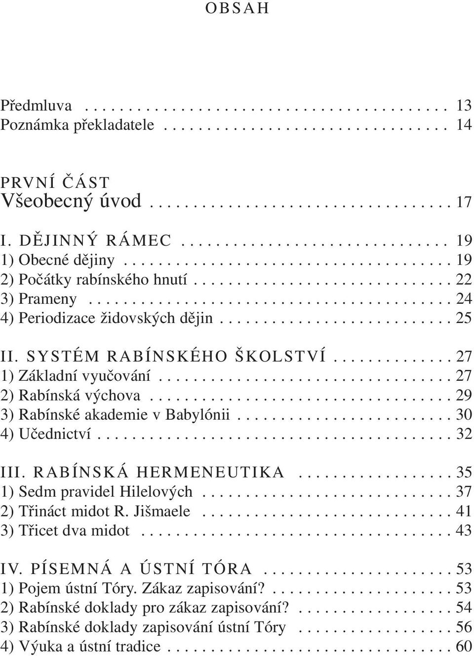 .......................... 25 II. SYSTÉM RABÍNSKÉHO ŠKOLSTVÍ.............. 27 1) Základní vyučování.................................. 27 2) Rabínská výchova................................... 29 3) Rabínské akademie v Babylónii.