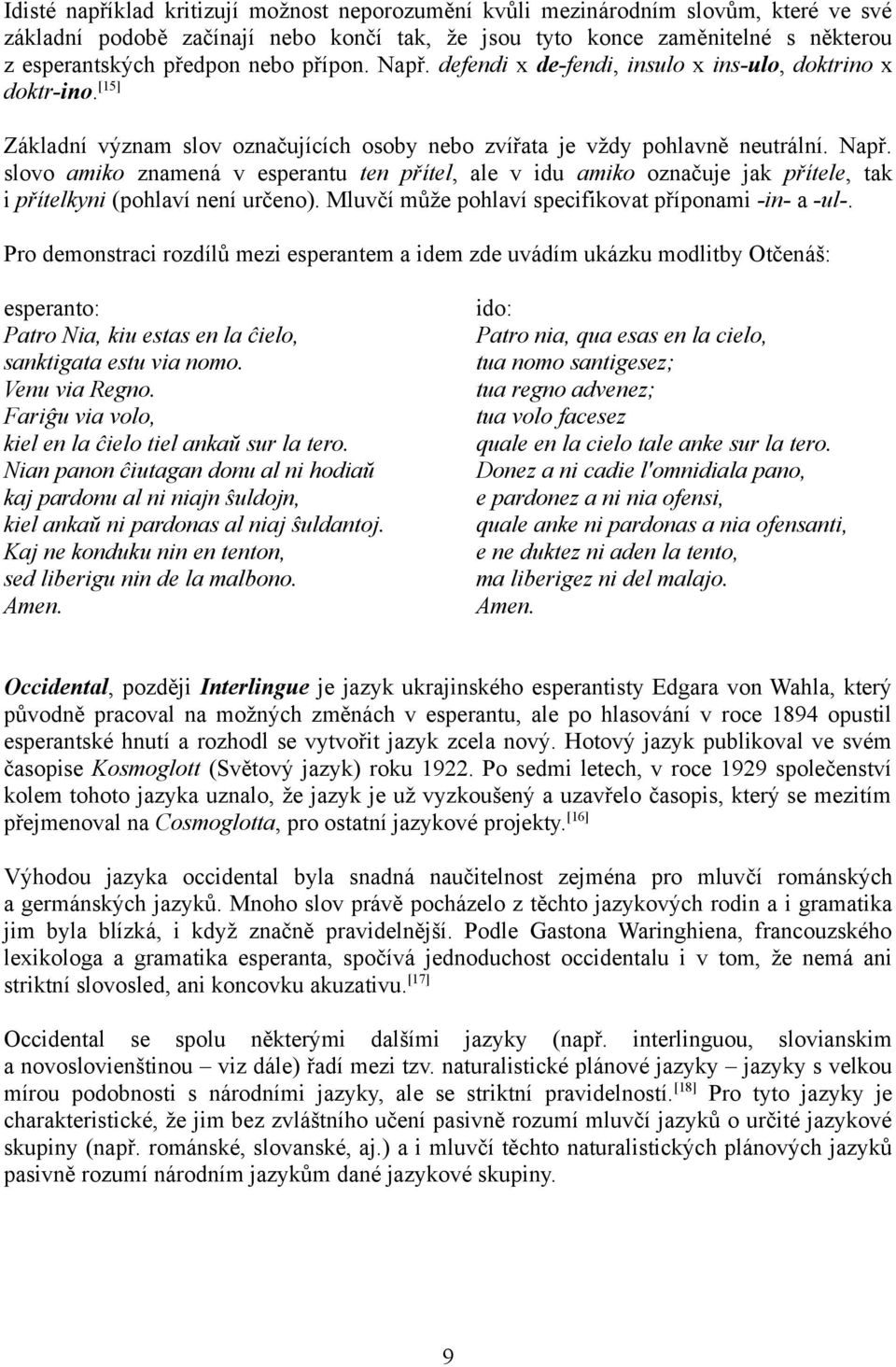 Mluvčí může pohlaví specifikovat příponami -in- a -ul-.