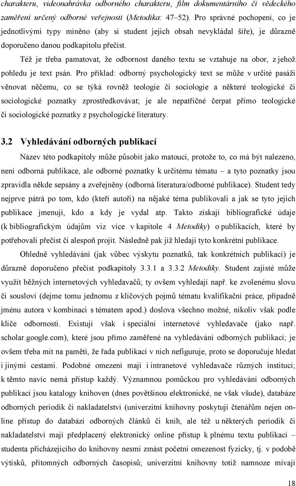 Téţ je třeba pamatovat, ţe odbornost daného textu se vztahuje na obor, z jehoţ pohledu je text psán.