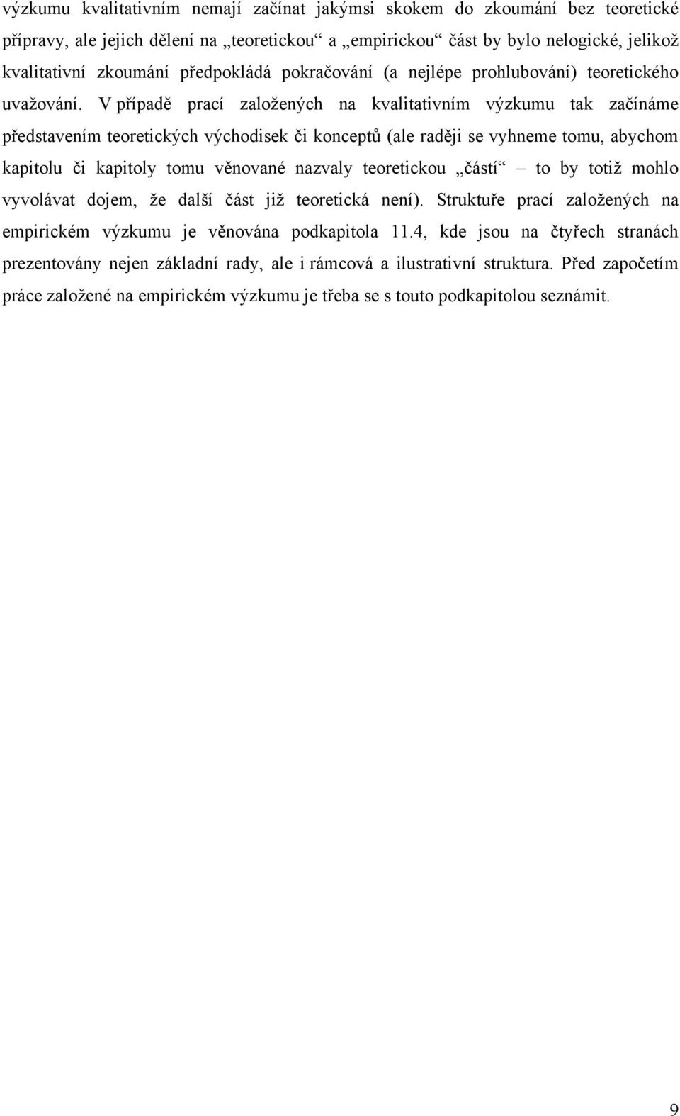 V případě prací zaloţených na kvalitativním výzkumu tak začínáme představením teoretických východisek či konceptů (ale raději se vyhneme tomu, abychom kapitolu či kapitoly tomu věnované nazvaly