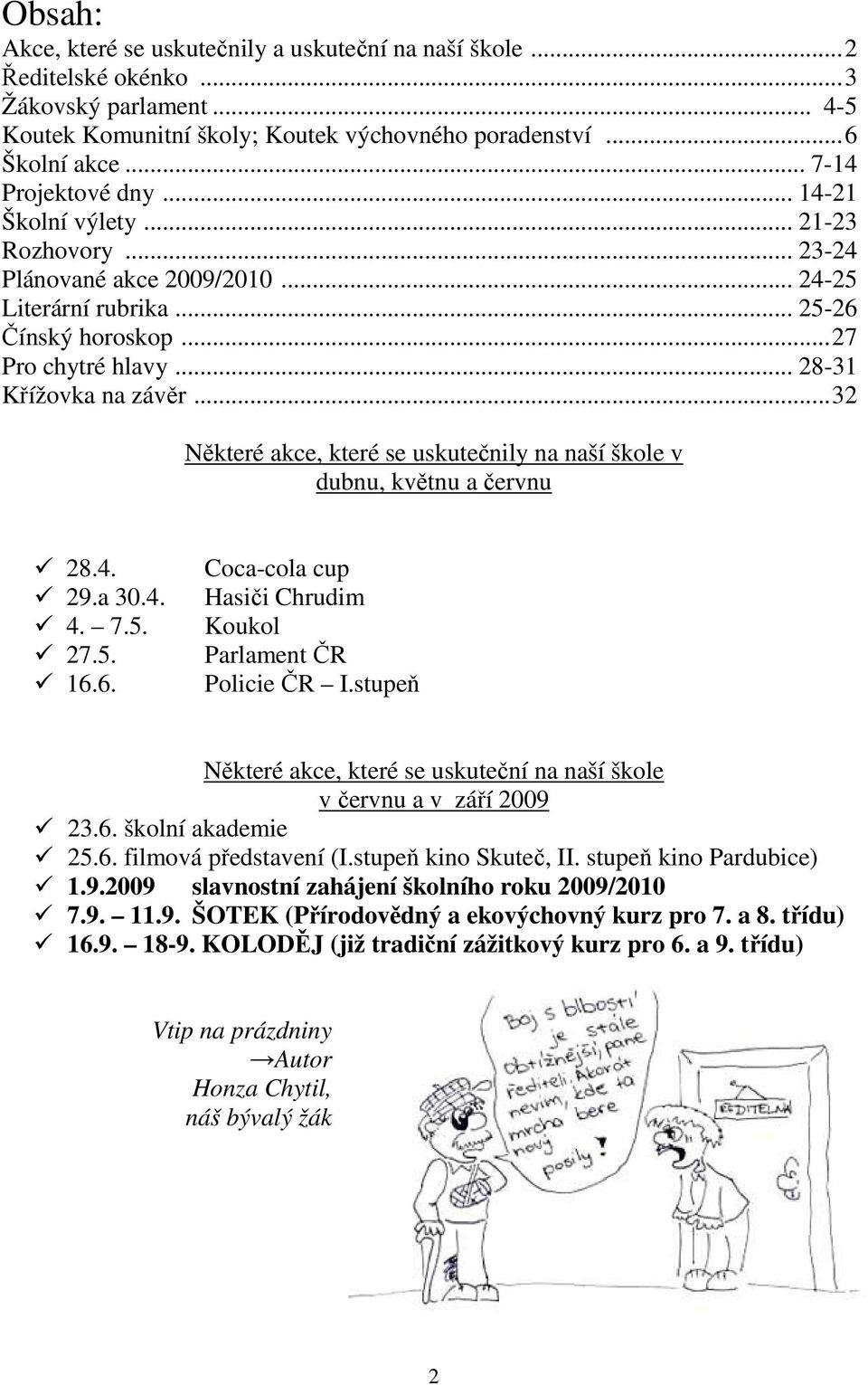 ..32 Některé akce, které se uskutečnily na naší škole v dubnu, květnu a červnu 28.4. 29.a 30.4. 4. 7.5. 27.5. 16.6. Coca-cola cup Hasiči Chrudim Koukol Parlament ČR Policie ČR I.