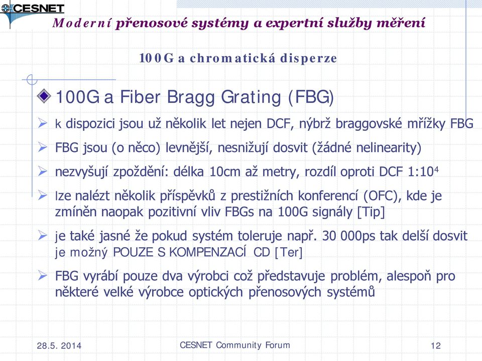 (OFC), kde je zmíněn naopak pozitivní vliv FBGs na 100G signály [Tip] je také jasné že pokud systém toleruje např.