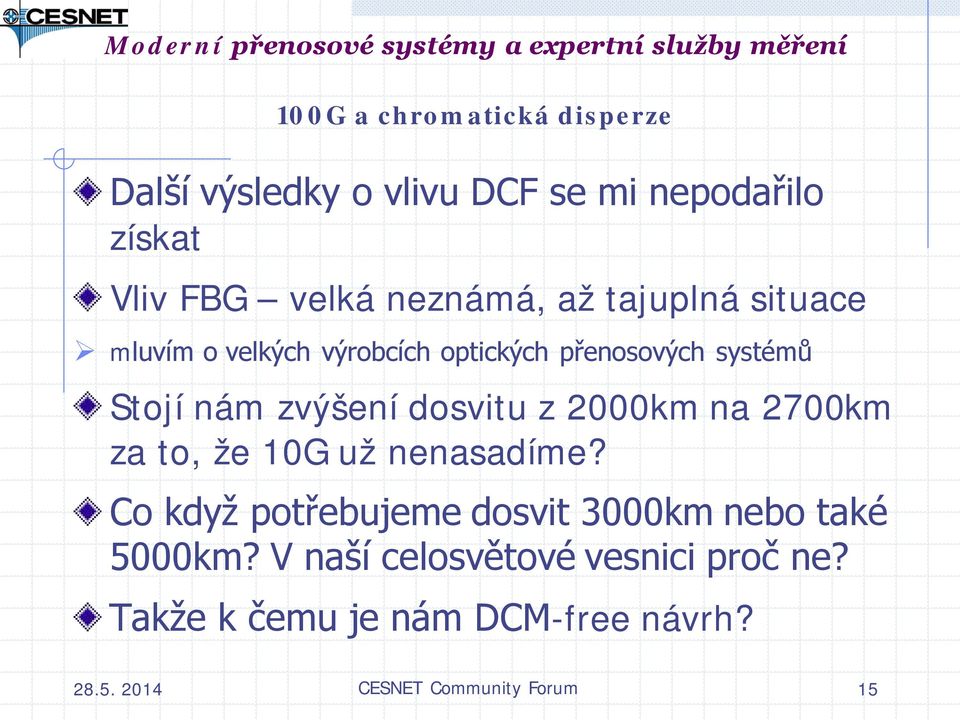 z 2000km na 2700km za to, že 10G už nenasadíme? Co když potřebujeme dosvit 3000km nebo také 5000km?