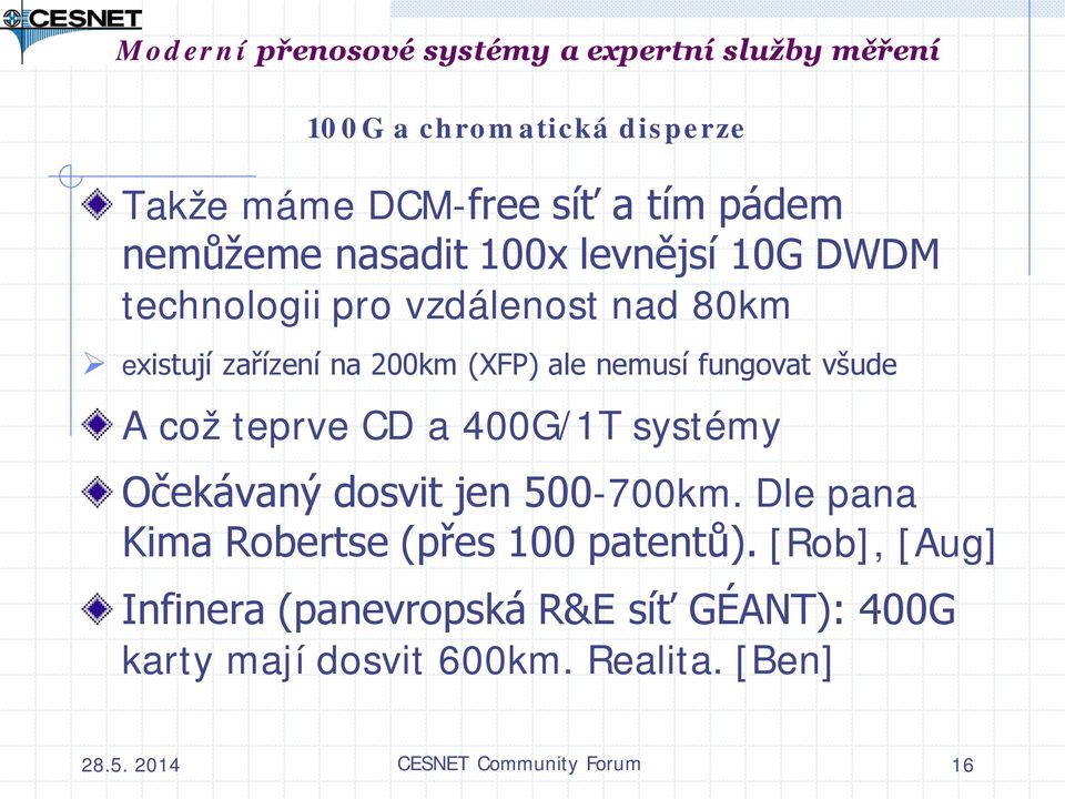 CD a 400G/1T systémy Očekávaný dosvit jen 500-700km. Dle pana Kima Robertse (přes 100 patentů).