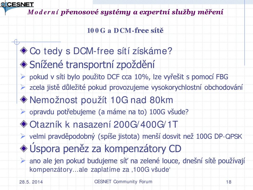 vysokorychlostní obchodování Nemožnost použít 10G nad 80km opravdu potřebujeme (a máme na to) 100G všude?