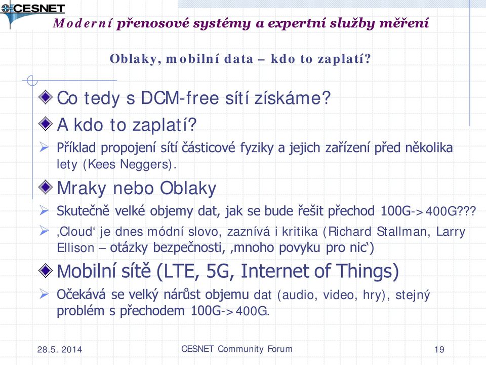 Mraky nebo Oblaky Skutečně velké objemy dat, jak se bude řešit přechod 100G->400G?