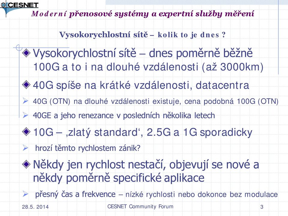 (OTN) na dlouhé vzdálenosti existuje, cena podobná 100G (OTN) 40GE a jeho renezance v posledních několika letech 10G zlatý standard, 2.