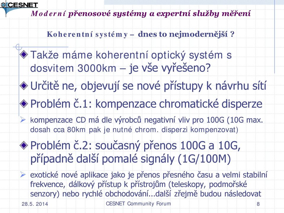 dosah cca 80km pak je nutné chrom. disperzi kompenzovat) Problém č.