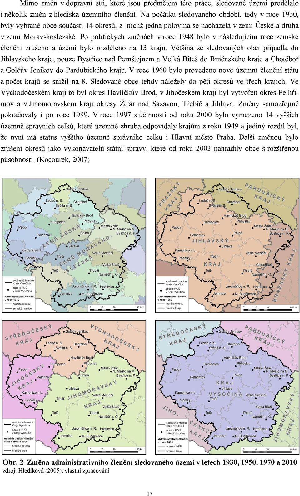 Po politických změnách v roce 1948 bylo v následujícím roce zemské členění zrušeno a území bylo rozděleno na 13 krajů.