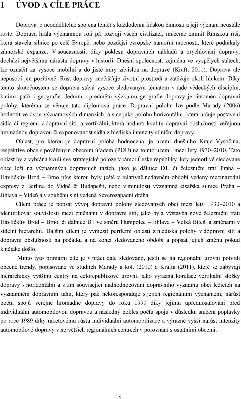 V současnosti, díky poklesu dopravních nákladů a zrychlování dopravy, dochází největšímu nárůstu dopravy v historii.