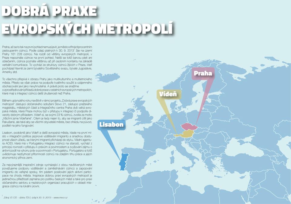 Neliší se totiž barvou pleti ani oblečením, cizince poznáte většinou až při osobním kontaktu na základě verbální komunikace.