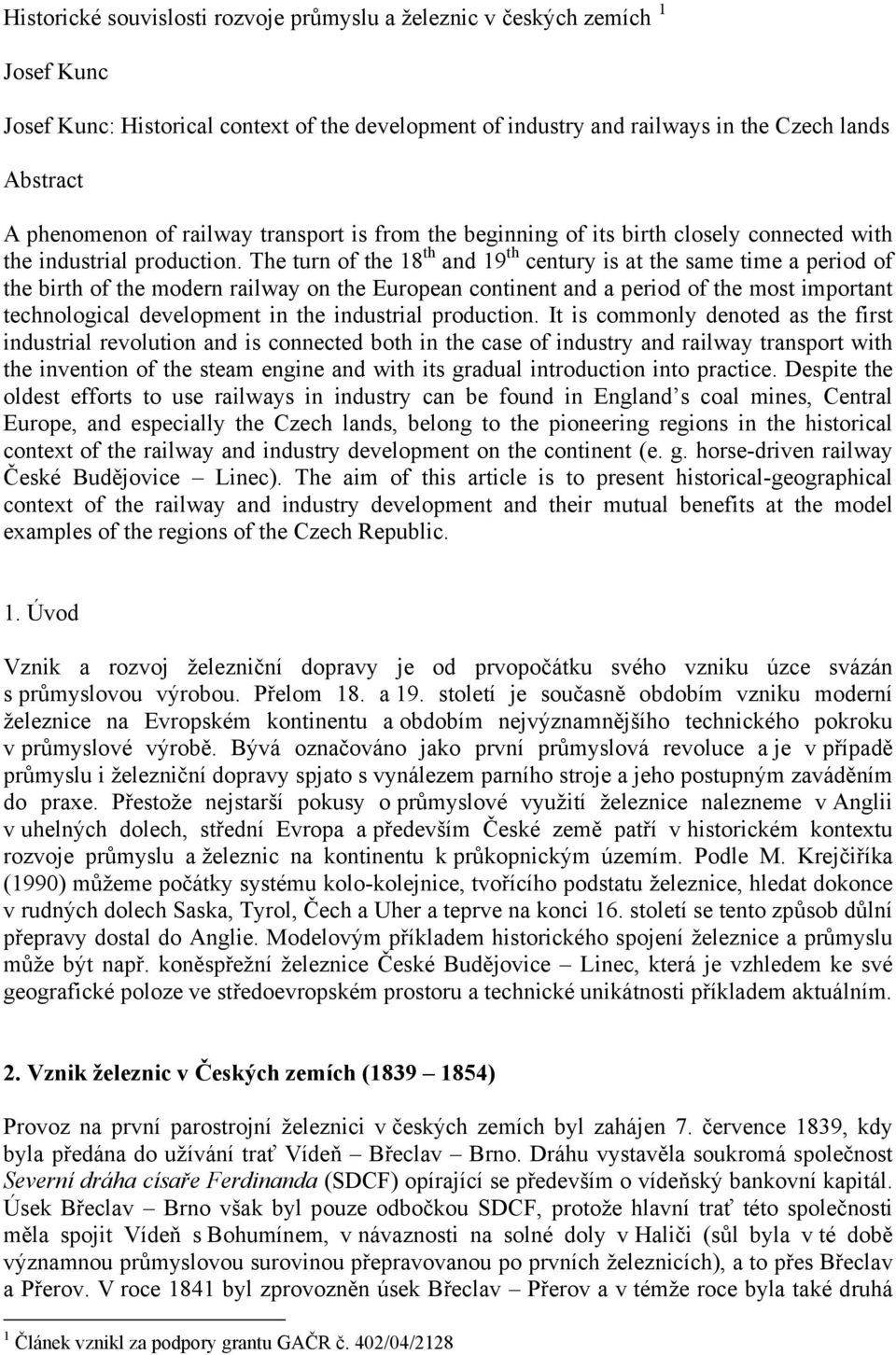 The turn of the 18 th and 19 th century is at the same time a period of the birth of the modern railway on the European continent and a period of the most important technological development in the