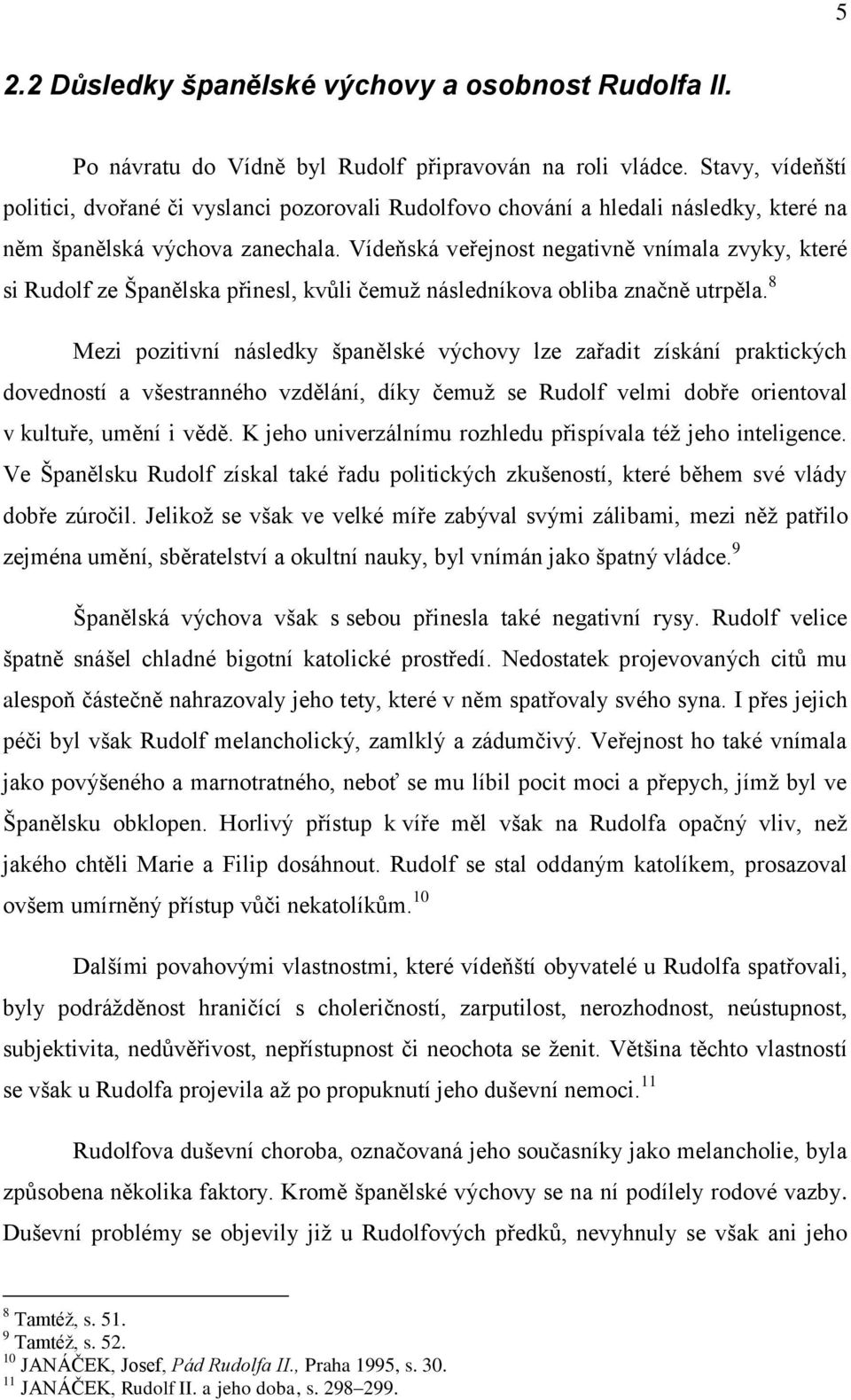 Vídeňská veřejnost negativně vnímala zvyky, které si Rudolf ze Španělska přinesl, kvůli čemuž následníkova obliba značně utrpěla.