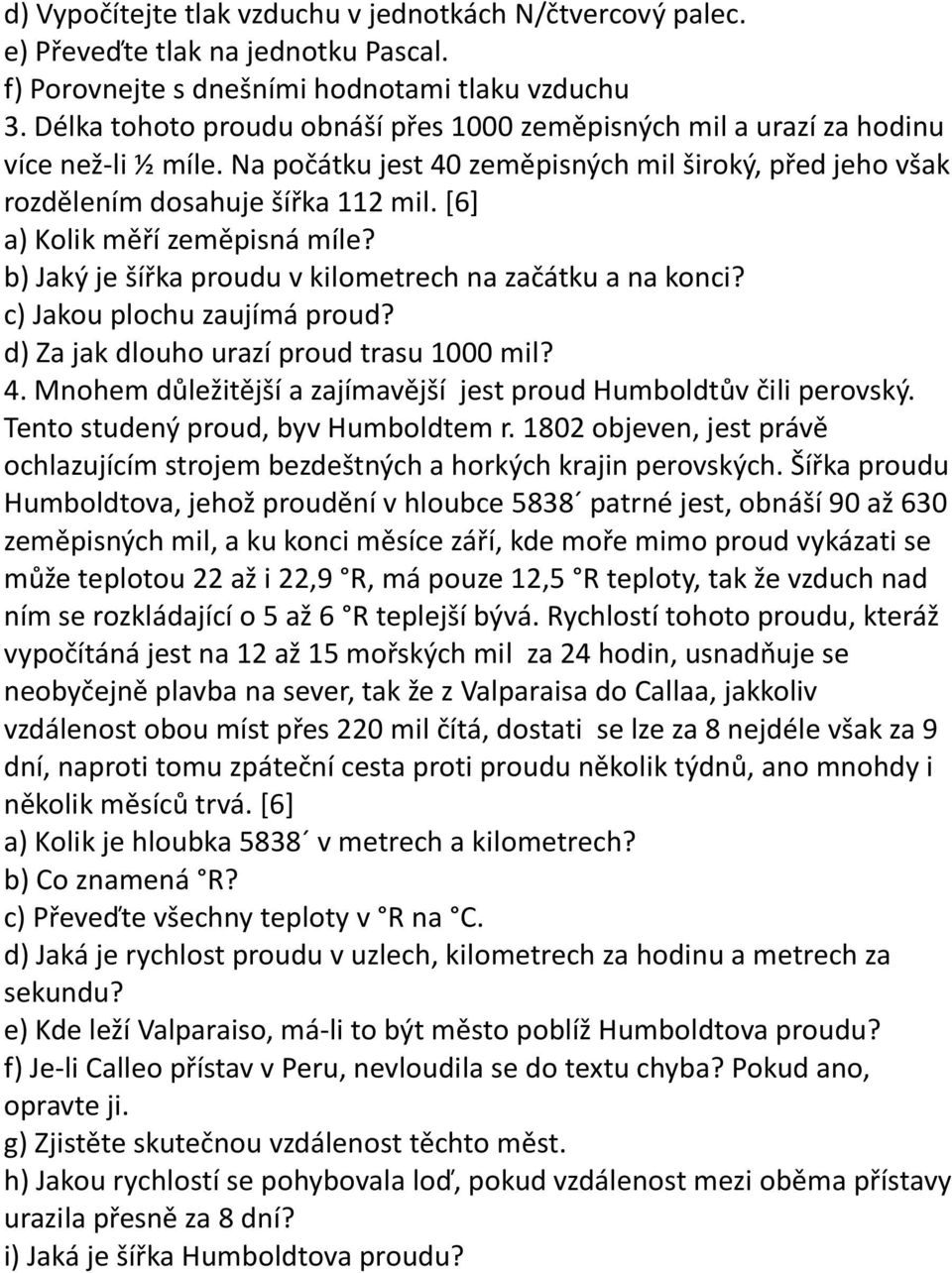 [6] a) Kolik měří zeměpisná míle? b) Jaký je šířka proudu v kilometrech na začátku a na konci? c) Jakou plochu zaujímá proud? d) Za jak dlouho urazí proud trasu 1000 mil? 4.