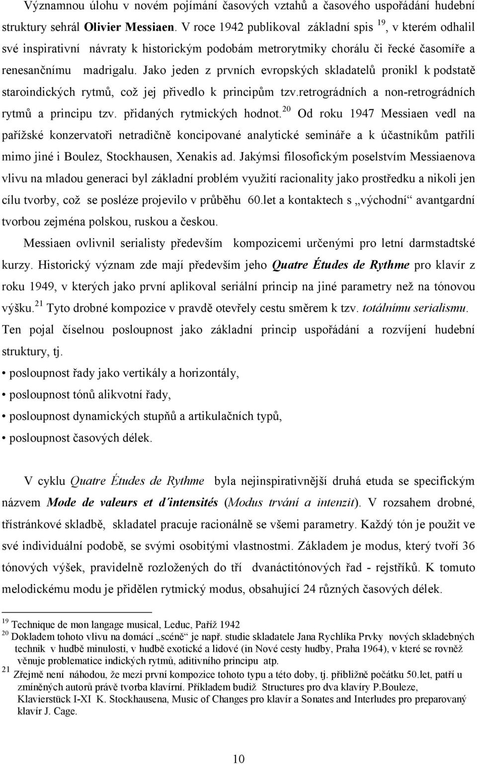 Jako jeden z prvních evropských skladatelů pronikl k podstatě staroindických rytmů, což jej přivedlo k principům tzv.retrográdních a non-retrográdních rytmů a principu tzv.