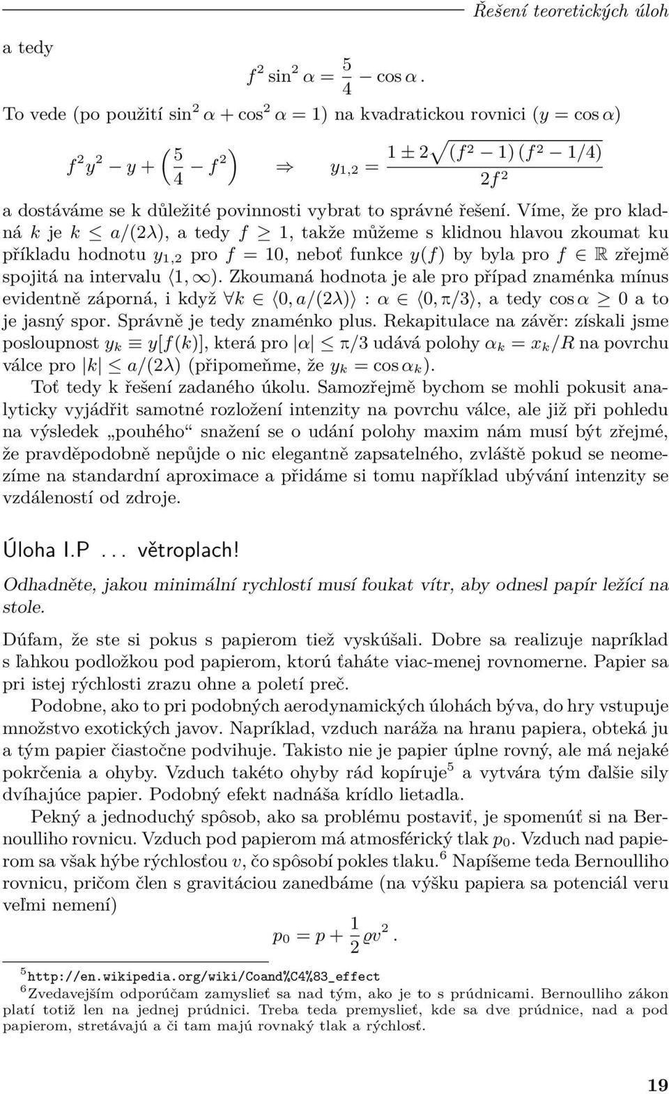 řešení. Víme, že pro kladná k je k a/(2λ), a tedy f 1, takže můžeme s klidnou hlavou zkoumat ku příkladu hodnotu y 1,2 pro f = 10, neboť funkce y(f) by byla pro f R zřejmě spojitá na intervalu 1, ).