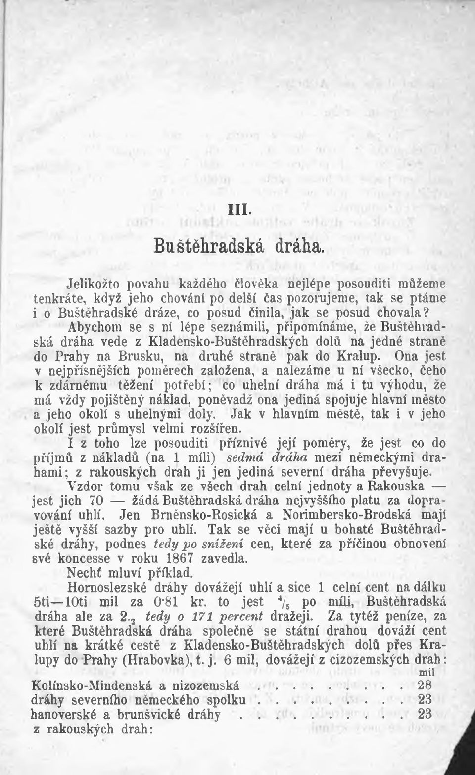 Abychom se s ní lépe seznámili, připomínáme, že Buštěhradská dráha vede z Kladensko-Buštěhradských dolů na jedné straně do Prahy na Brusku, na drahé straně pak do Kralup.