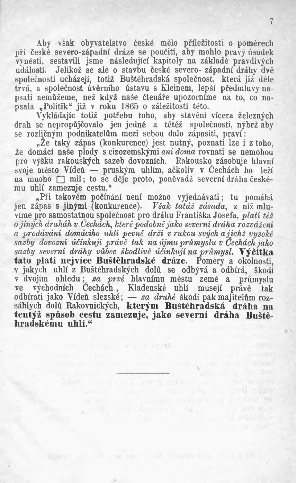 Jelikož se ale o stavbu české severo- západní dráhy dvě společnosti ucházejí, totiž Buštěhradská společnost, která již déle trvá, a společnost úvěrního ústavu s Kleinem, lepší předmluvy napsati