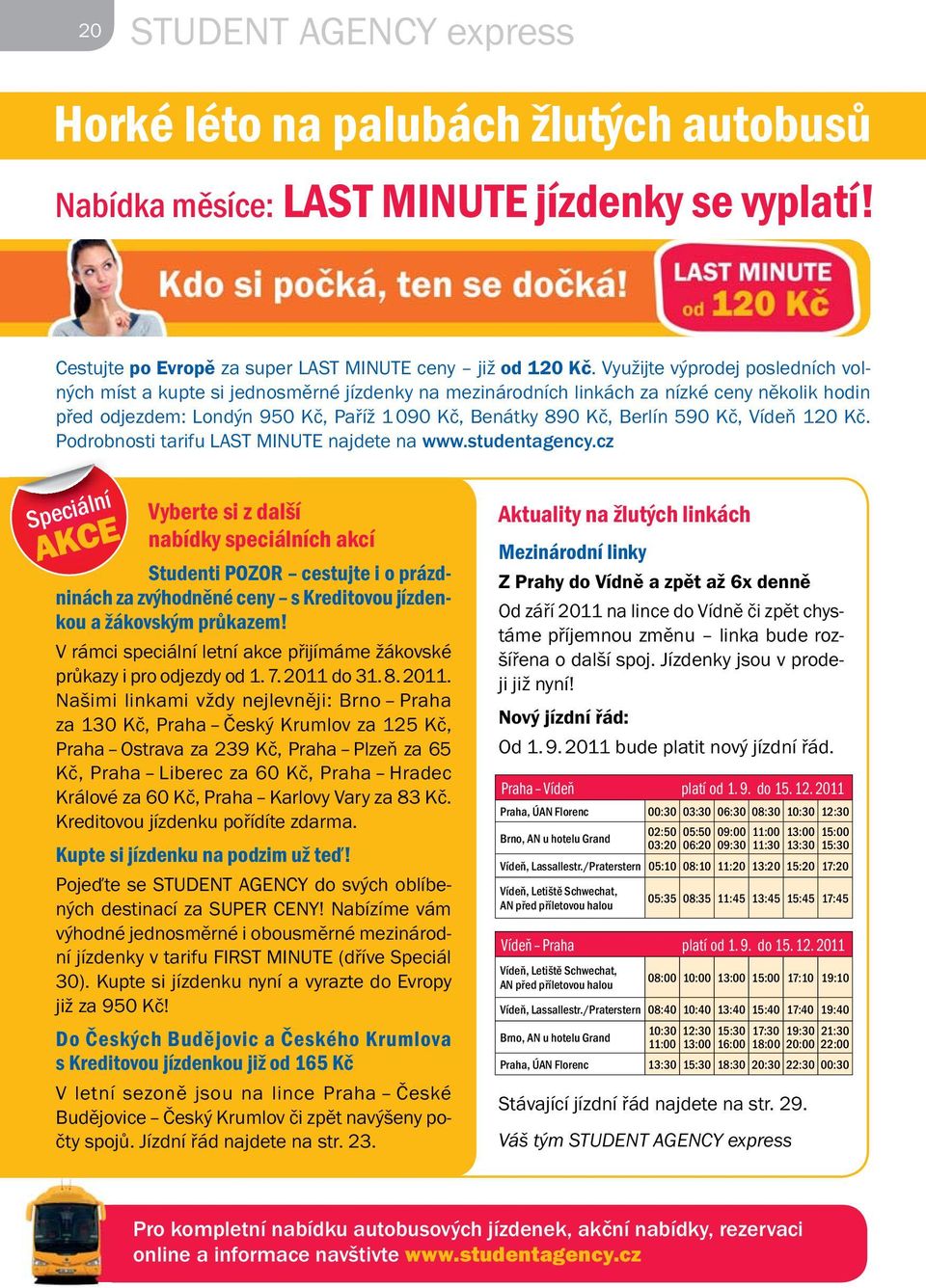 Kč, Vídeň 120 Kč. Podrobnosti tarifu LAST MINUTE najdete na www.studentagency.