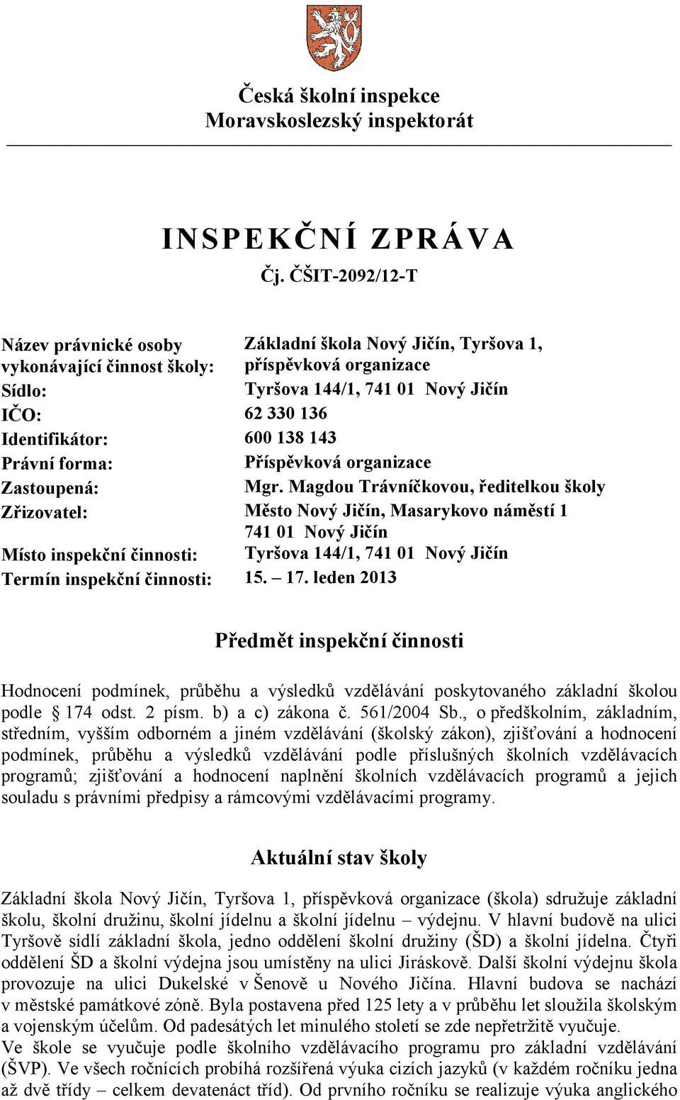 600 138 143 Právní forma: Příspěvková organizace Zastoupená: Mgr.