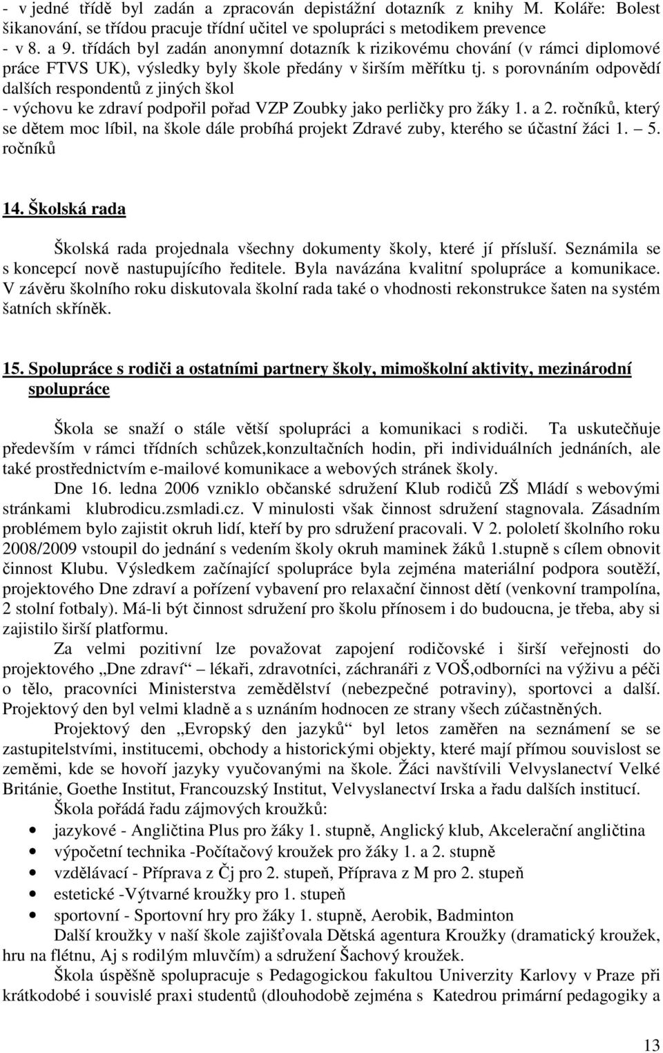 s porovnáním odpovědí dalších respondentů z jiných škol - výchovu ke zdraví podpořil pořad VZP Zoubky jako perličky pro žáky. a 2.