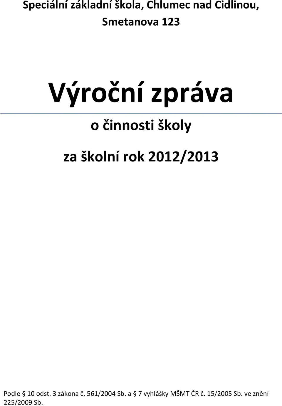 školní rok 2012/2013 Podle 10 odst. 3 zákona č.