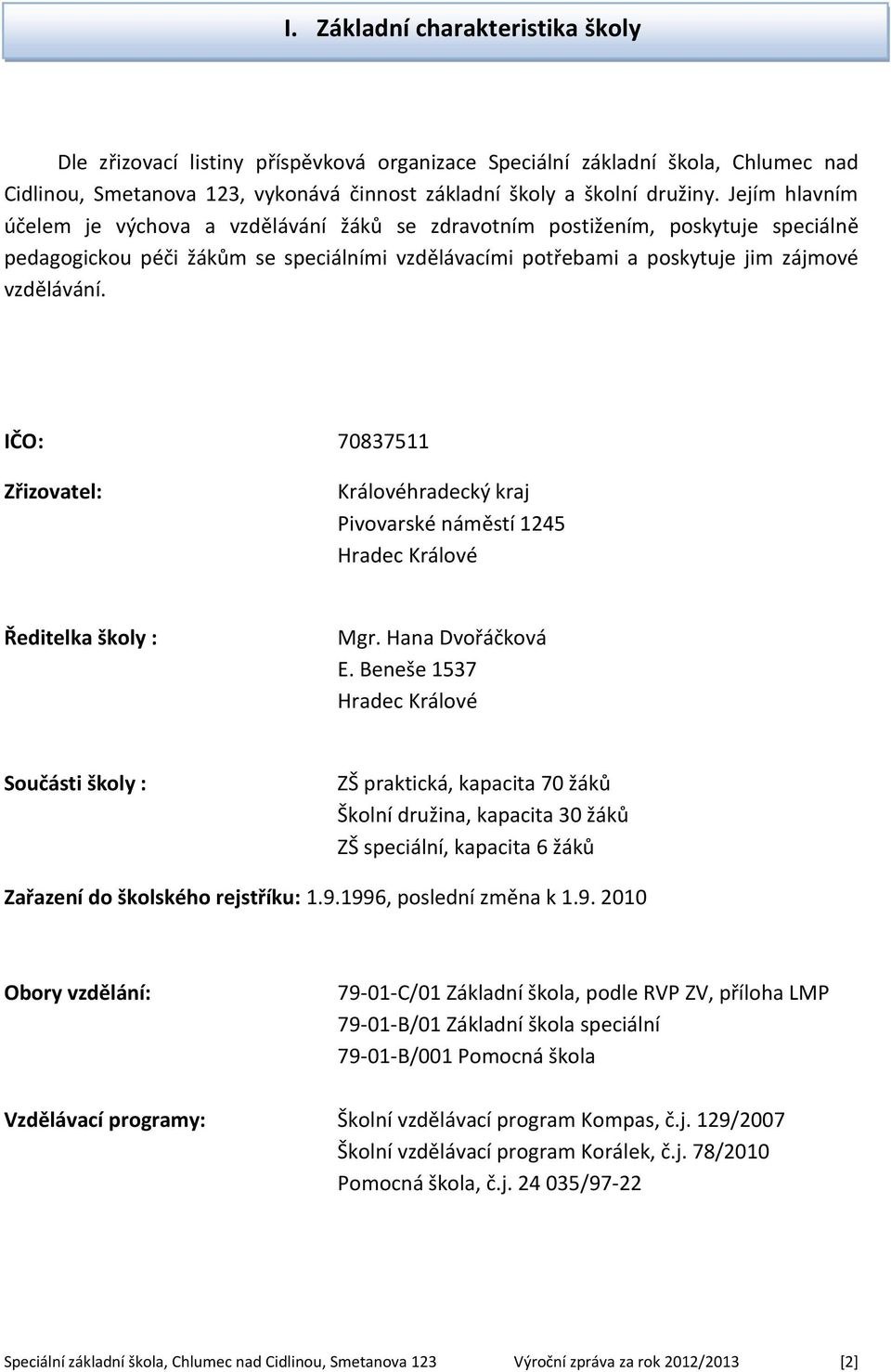 IČO: 70837511 Zřizovatel: Královéhradecký kraj Pivovarské náměstí 1245 Hradec Králové Ředitelka školy : Mgr. Hana Dvořáčková E.