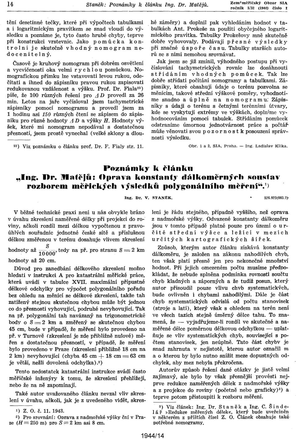 Časově je kruhový nomogram při dobrém osvětlení a vycvičenosti oka velmi r y c h o u pomůckou.