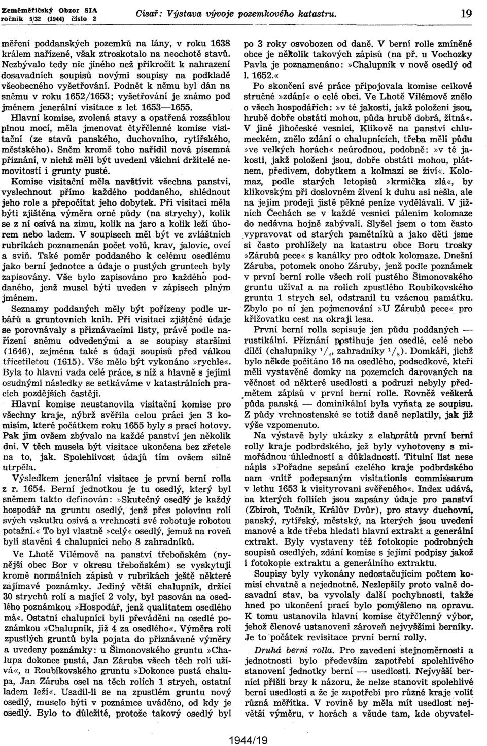 Podnět k němu byl dán na sněmu v roku 1652/1653; vyšetřování je známo pod jménem jenerální visitace z let 1653-1655.