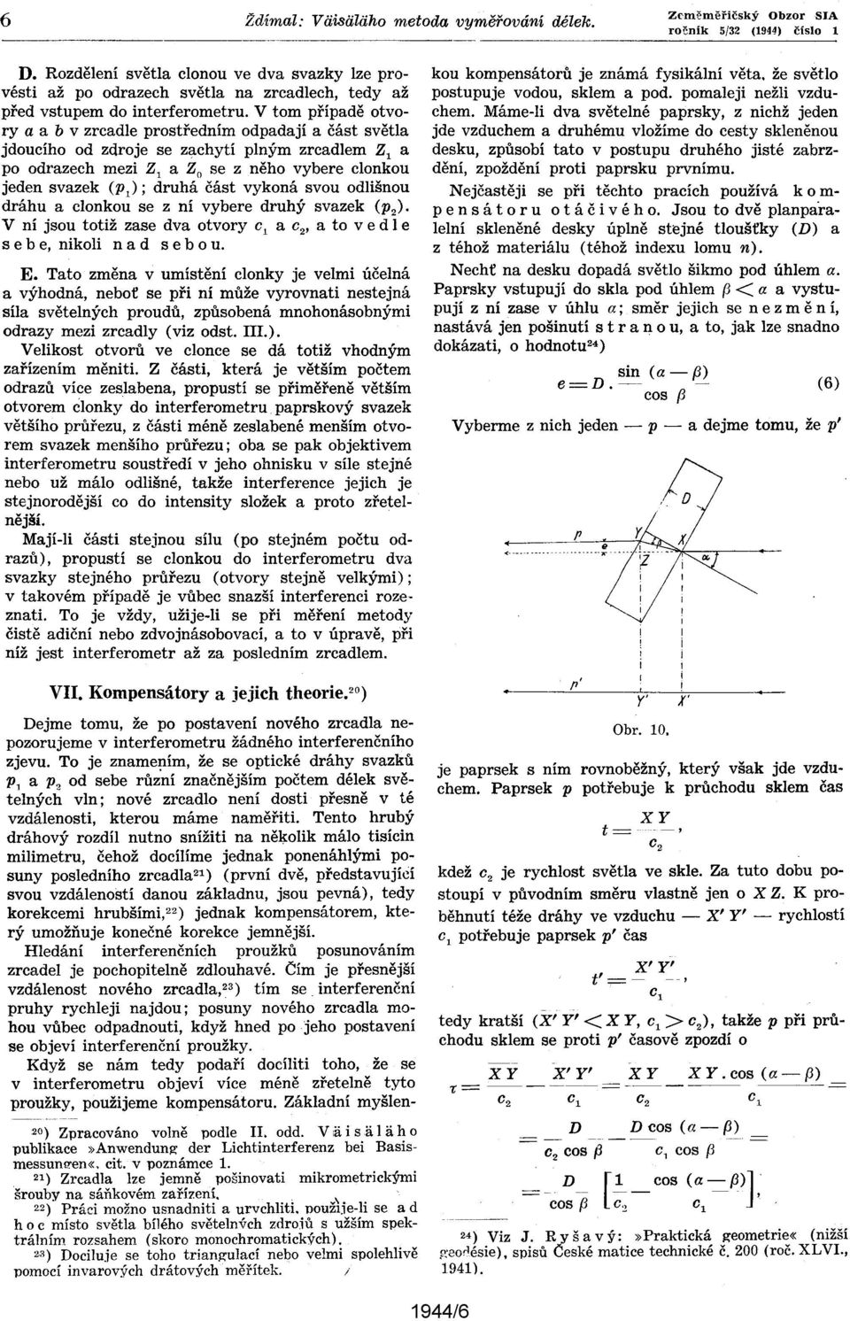 část vykoná svou odlišnou dráhu a clonkou se z ní vybere druhý svazek (P2)' V ní jsou totiž zase dva otvory c, a c 2, a to ve dle s e b e, nikoli nad s e bou. E.