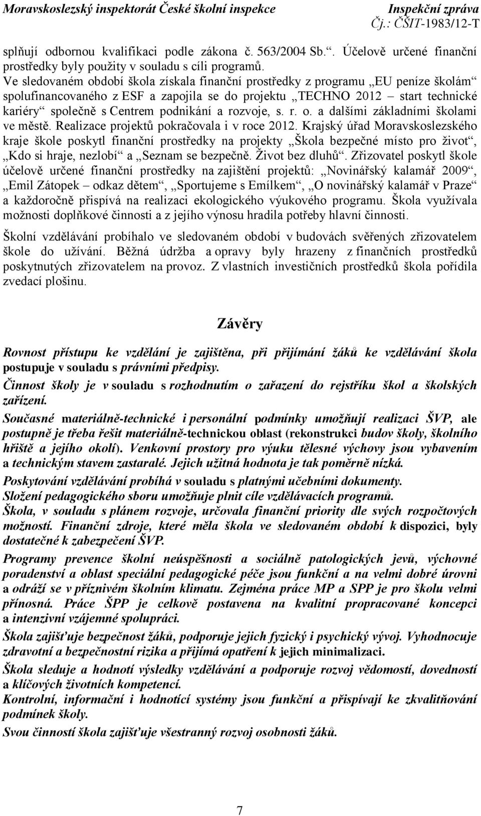 a rozvoje, s. r. o. a dalšími základními školami ve městě. Realizace projektů pokračovala i v roce 2012.