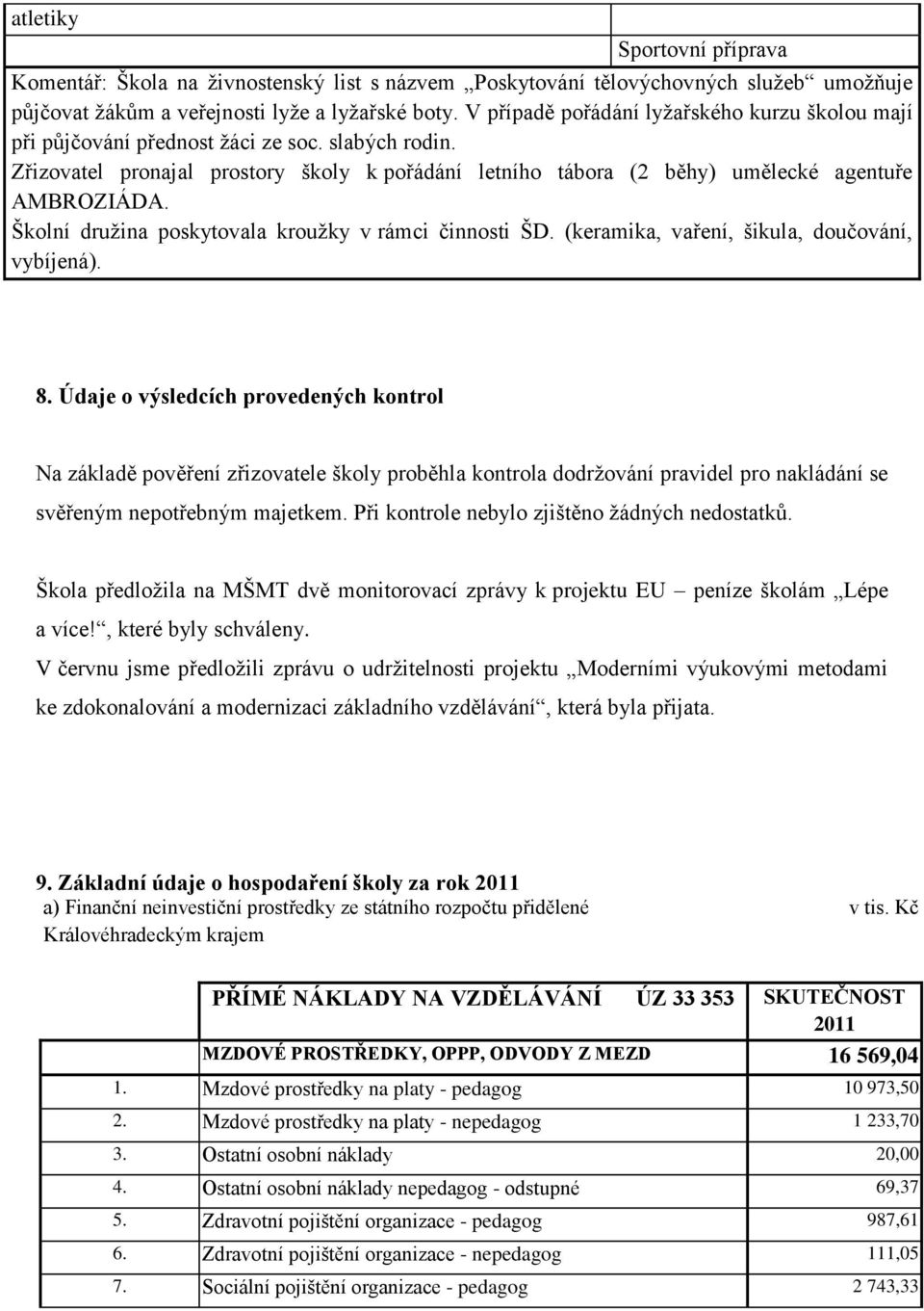 Školní druţina poskytovala krouţky v rámci činnosti ŠD. (keramika, vaření, šikula, doučování, vybíjená). 8.