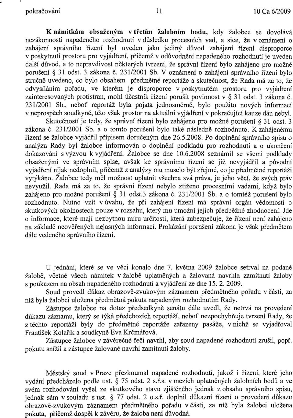 některých tvrzení, že správní řízení bylo zahájeno pro možné porušení 31 odst. 3 zákona č. 231/2001 Sb.