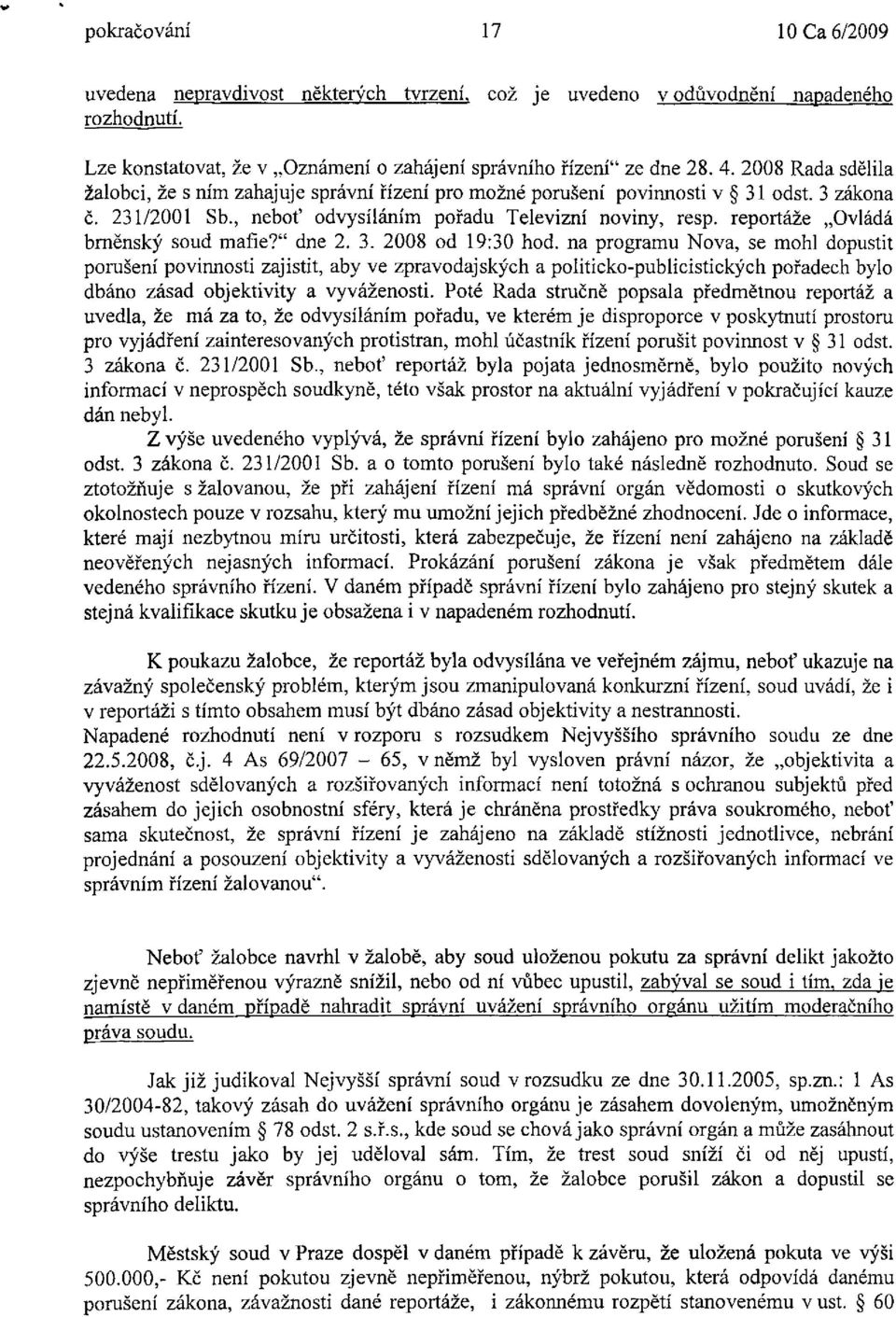 reportáže Ovládá brněnský soud mafie?" dne 2. 3. 2008 od 19:30 hod.