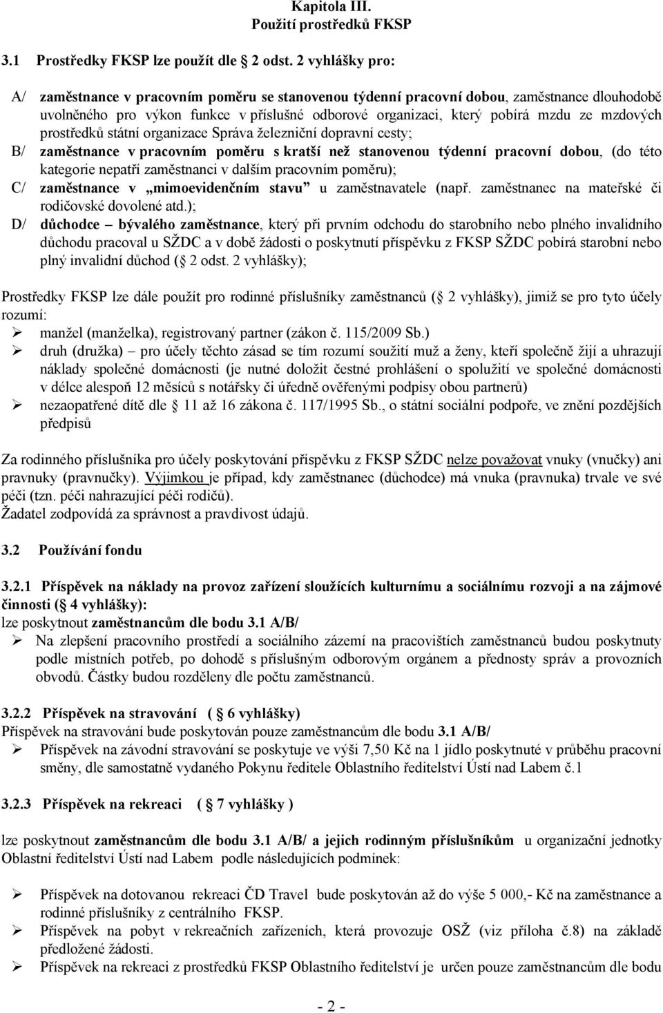 mzdových prostředků státní organizace Správa železniční dopravní cesty; B/ zaměstnance v pracovním poměru s kratší než stanovenou týdenní pracovní dobou, (do této kategorie nepatří zaměstnanci v