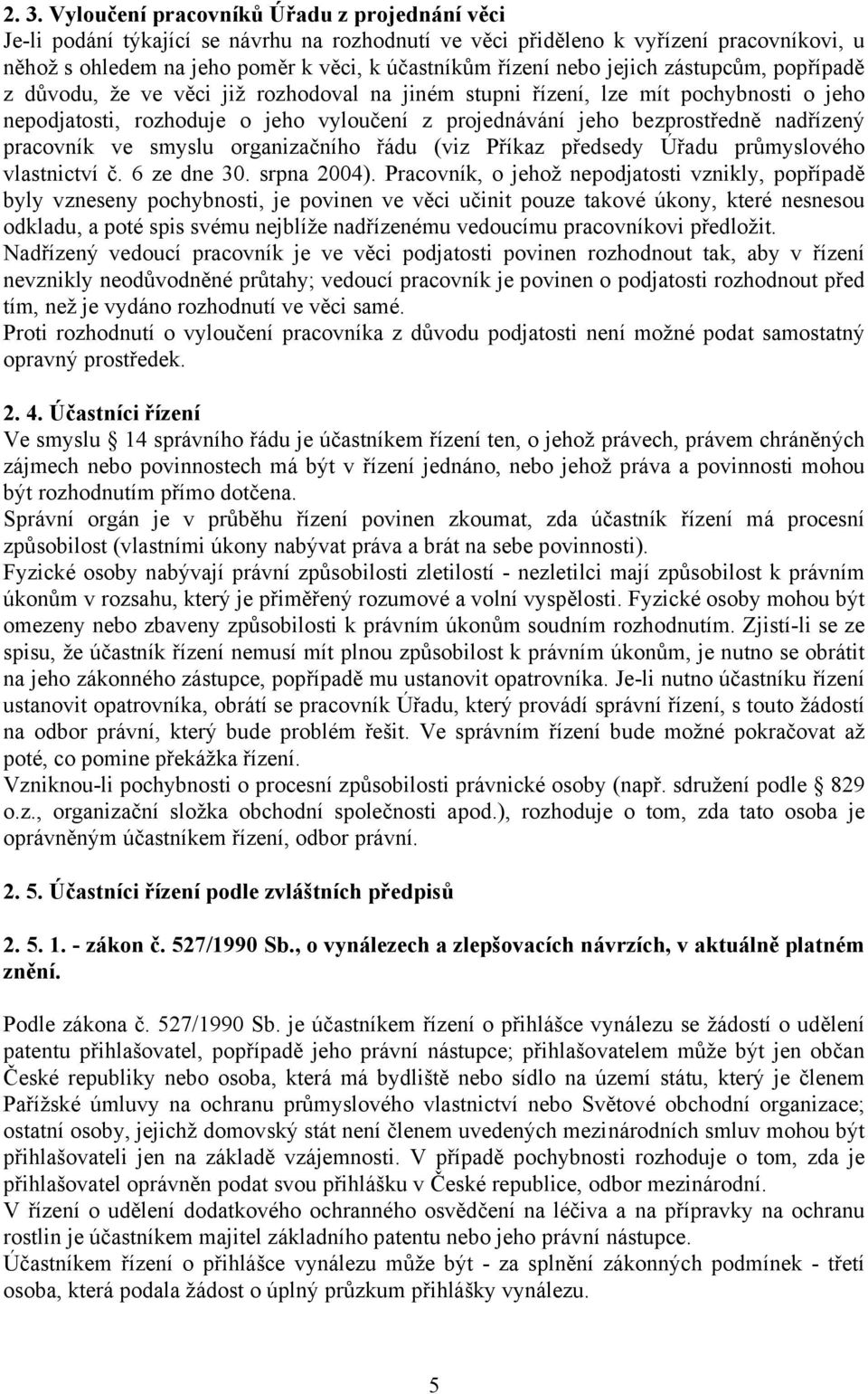 nadřízený pracovník ve smyslu organizačního řádu (viz Příkaz předsedy Úřadu průmyslového vlastnictví č. 6 ze dne 30. srpna 2004).