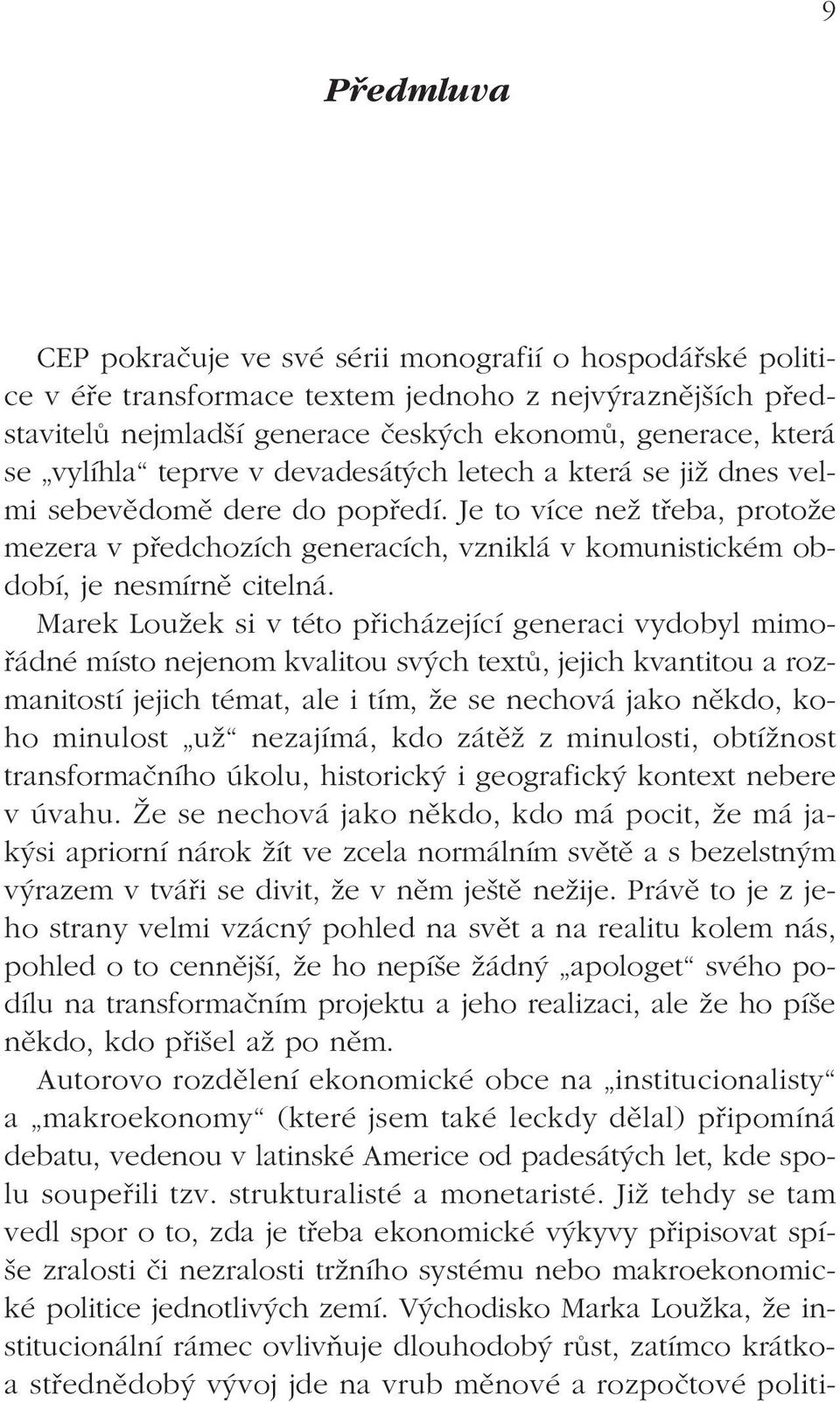 Je to více než třeba, protože mezera v předchozích generacích, vzniklá v komunistickém období, je nesmírně citelná.