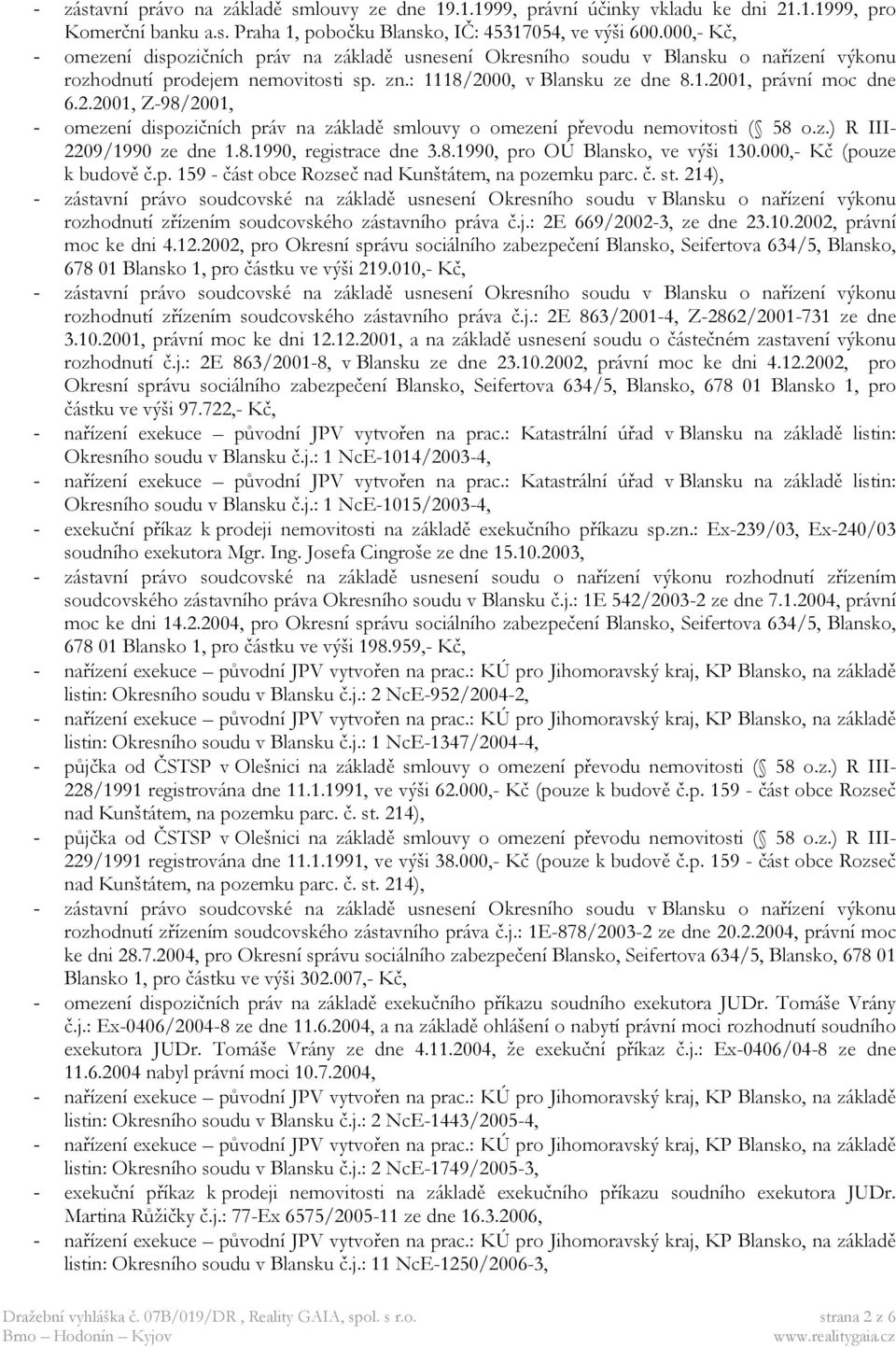 00, v Blansku ze dne 8.1.2001, právní moc dne 6.2.2001, Z-98/2001, - omezení dispozičních práv na základě smlouvy o omezení převodu nemovitosti ( 58 o.z.) R III- 2209/1990 ze dne 1.8.1990, registrace dne 3.