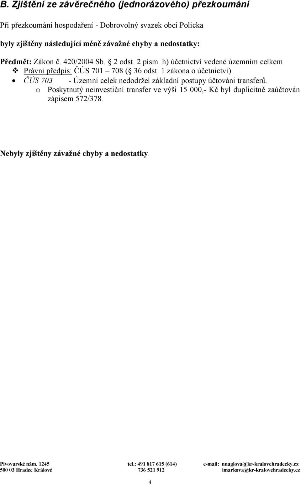 h) účetnictví vedené územním celkem Právní předpis: ČÚS 701 708 ( 36 odst.