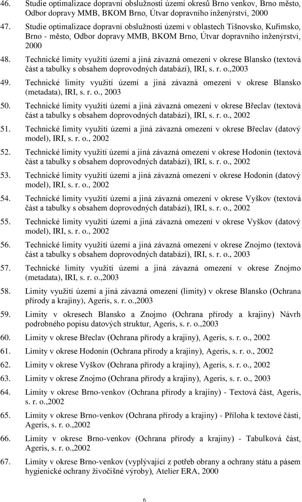 Technické limity vyuţití území a jiná závazná omezení v okrese Blansko (textová část a tabulky s obsahem doprovodných databází), IRI, s. r. o.,2003 49.