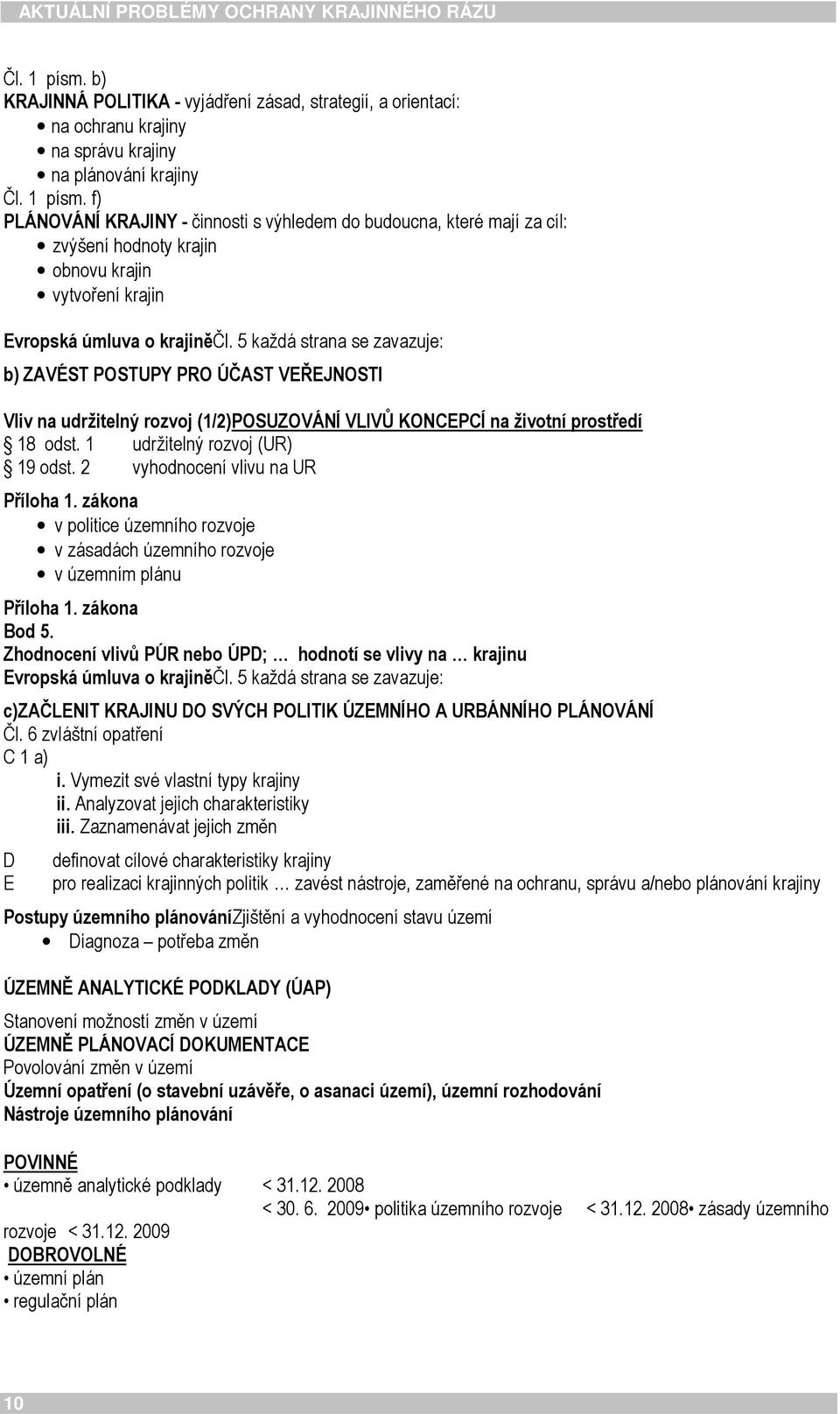 2 vyhodnocení vlivu na UR Příloha 1. zákona v politice územního rozvoje v zásadách územního rozvoje v územním plánu Příloha 1. zákona Bod 5.