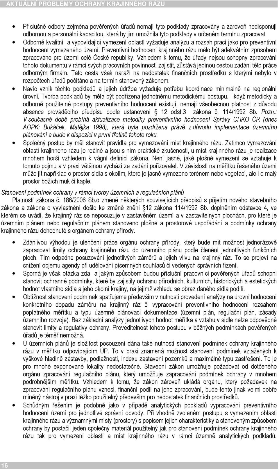 Preventivní hodnocení krajinného rázu mělo být adekvátním způsobem zpracováno pro území celé České republiky.