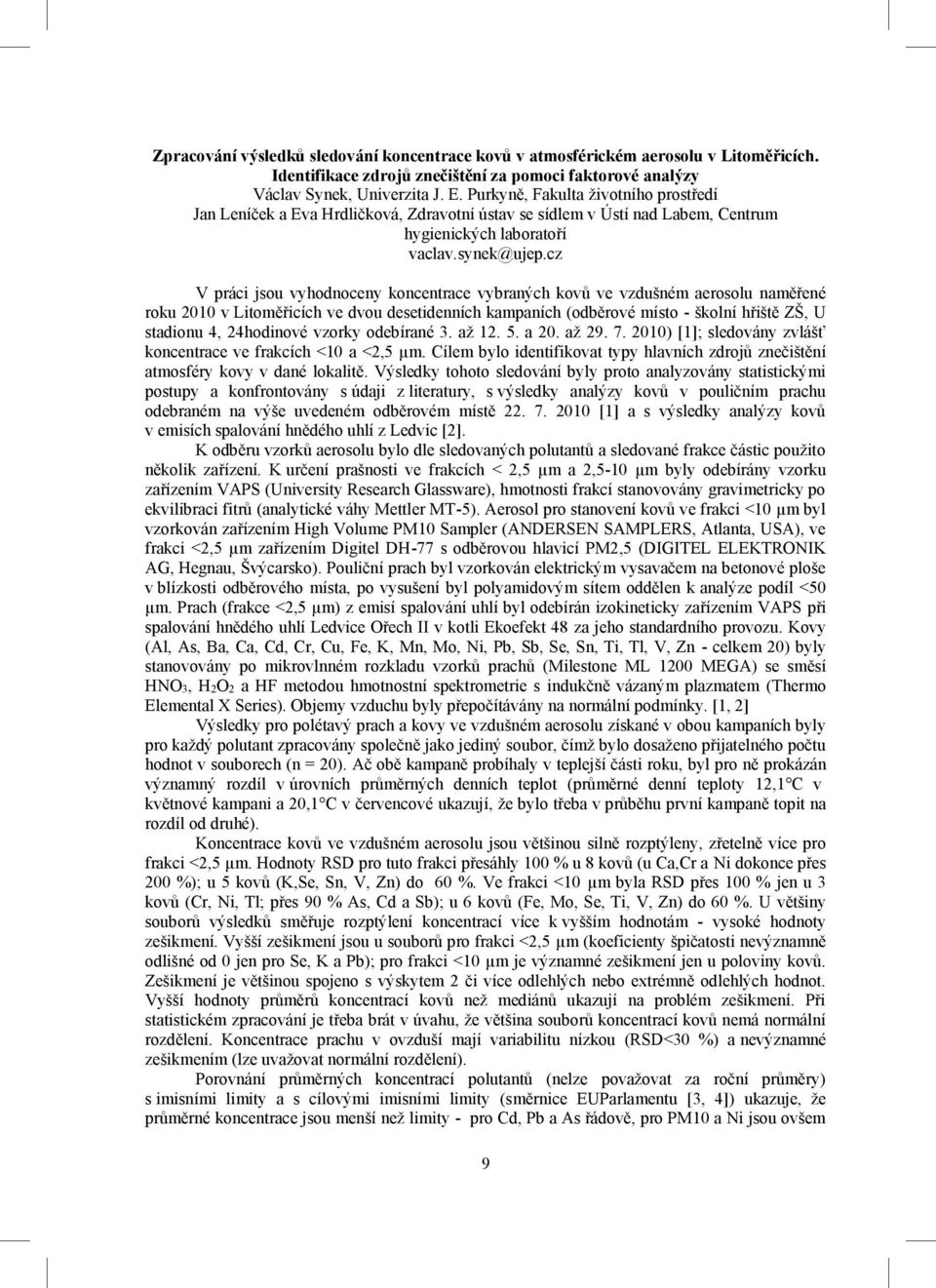 cz V práci jsou vyhodnoceny koncentrace vybraných kovů ve vzdušném aerosolu naměřené roku 2010 v Litoměřicích ve dvou desetidenních kampaních (odběrové místo - školní hřiště ZŠ, U stadionu 4,