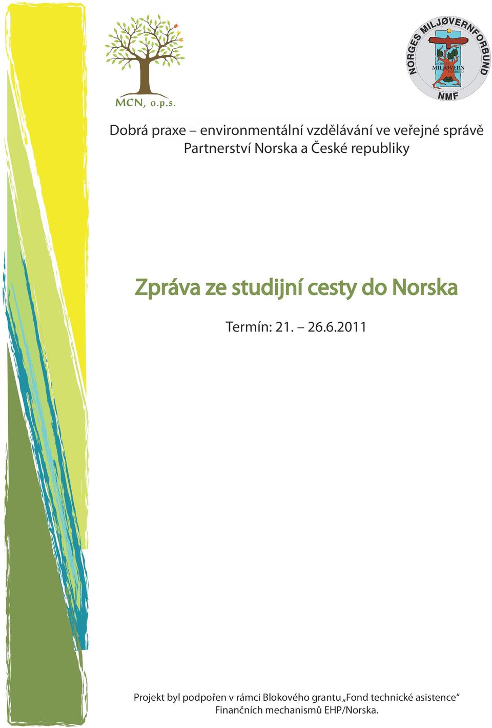 do Norska Termín: 21. 26.