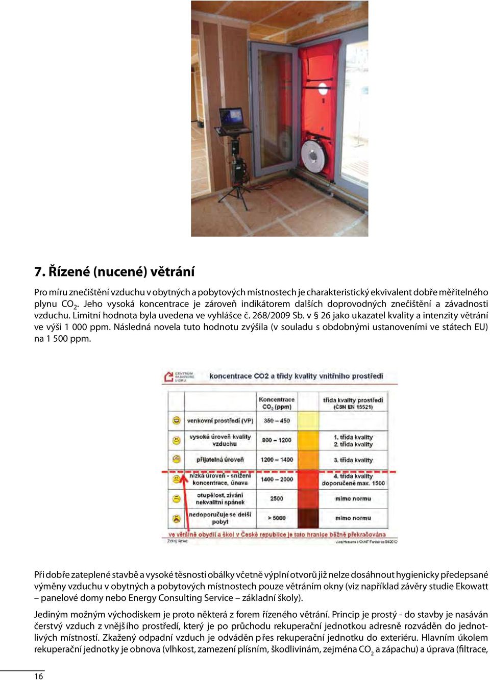 v 26 jako ukazatel kvality a intenzity větrání ve výši 1 000 ppm. Následná novela tuto hodnotu zvýšila (v souladu s obdobnými ustanoveními ve státech EU) na 1 500 ppm.