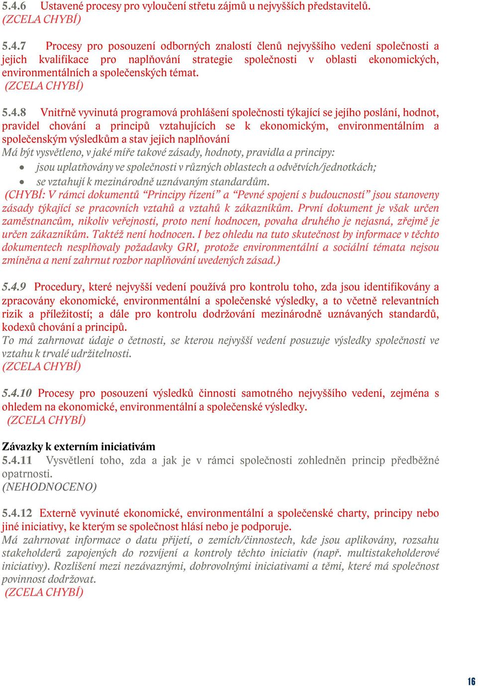 8 Vnitřně vyvinutá programová prohlášení společnosti týkající se jejího poslání, hodnot, pravidel chování a principů vztahujících se k ekonomickým, environmentálním a společenským výsledkům a stav