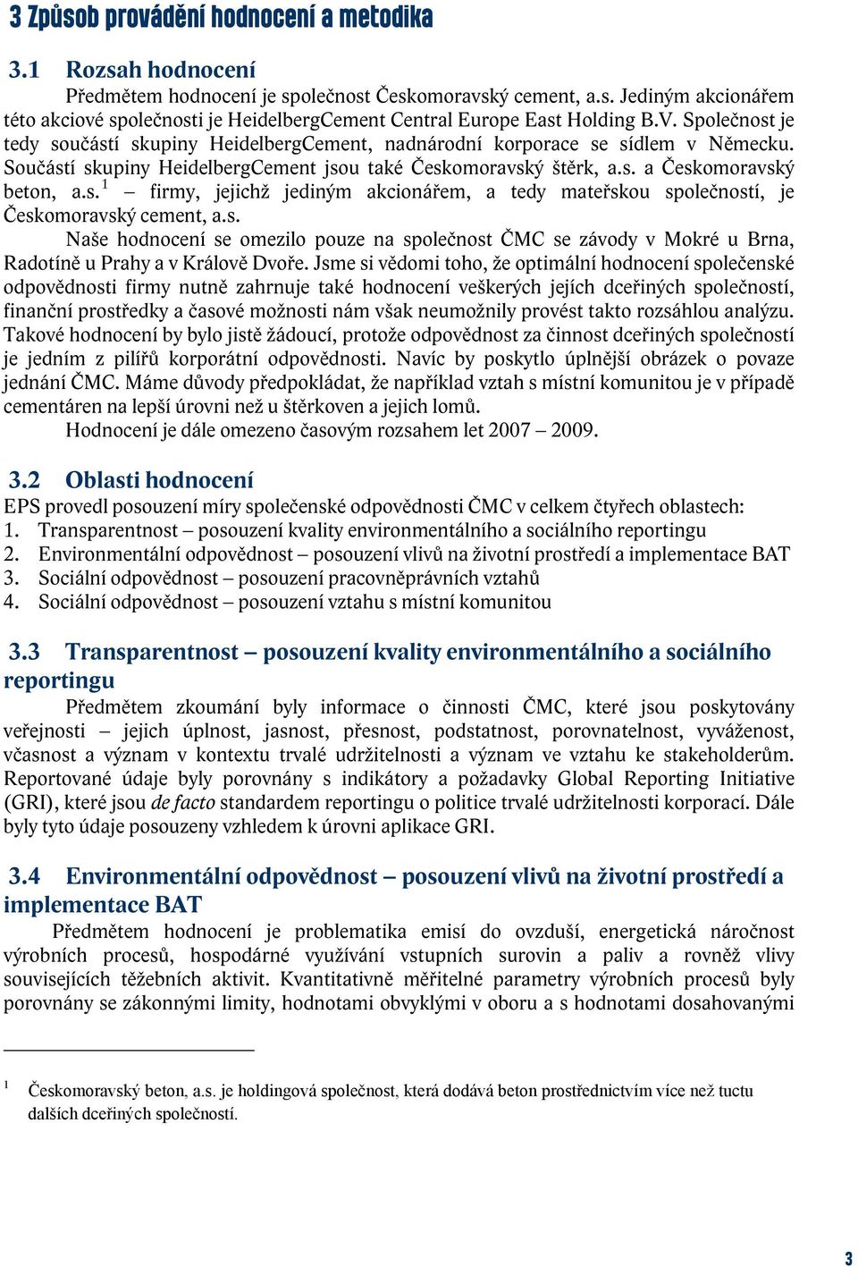 s. Naše hodnocení se omezilo pouze na společnost ČMC se závody v Mokré u Brna, Radotíně u Prahy a v Králově Dvoře.