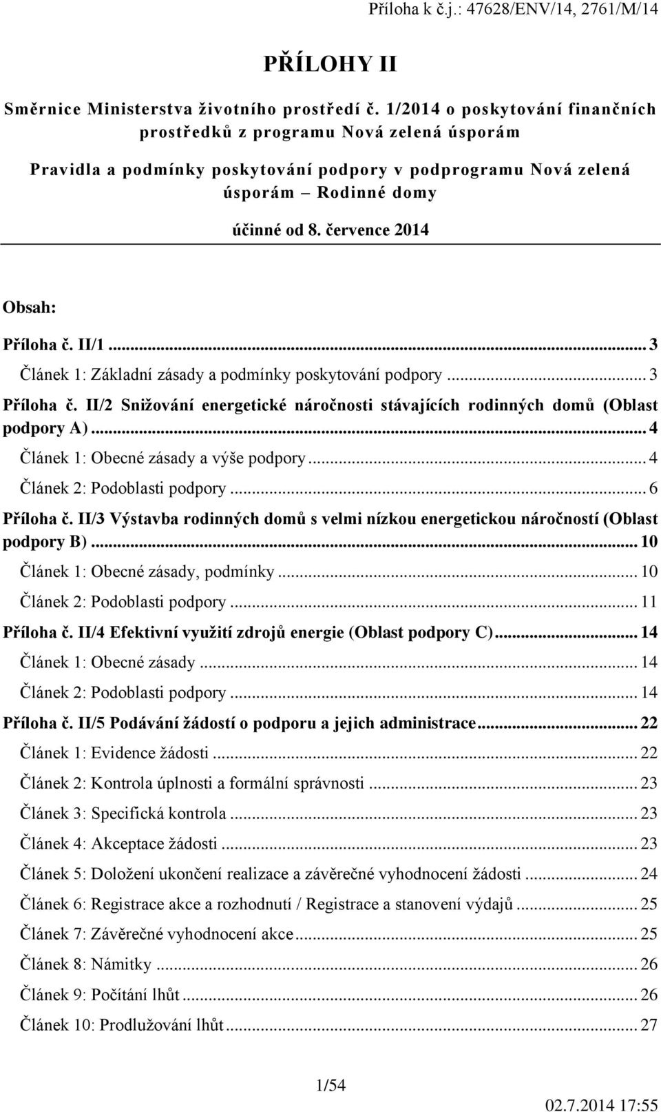 července 2014 Obsah: Příloha č. II/1... 3 Článek 1: Základní zásady a podmínky poskytování podpory... 3 Příloha č. II/2 Snižování energetické náročnosti stávajících rodinných domů (Oblast podpory A).