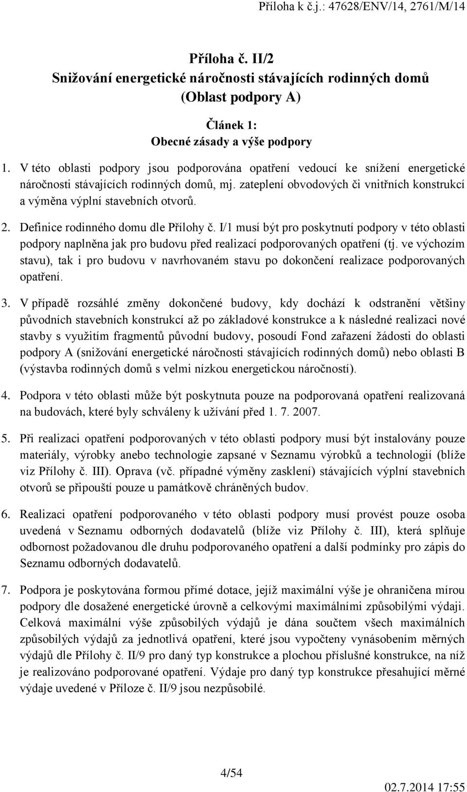 zateplení obvodových či vnitřních konstrukcí a výměna výplní stavebních otvorů. 2. Definice rodinného domu dle Přílohy č.